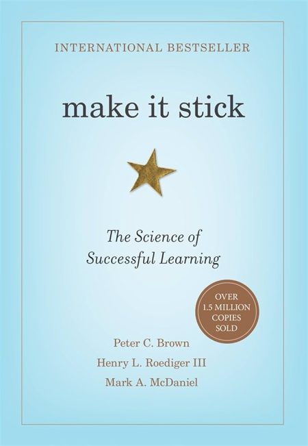 Make It Stick: The Science Of Successful Learning